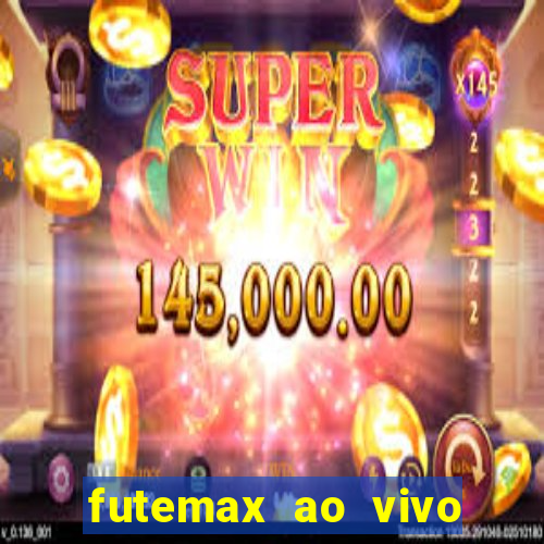 futemax ao vivo futebol ao vivo